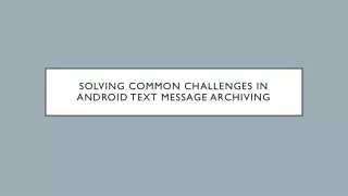 Solving Common Challenges in Android Text Message Archiving