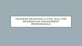 Telegram Archiving: A Vital Skill for Information Management Professionals