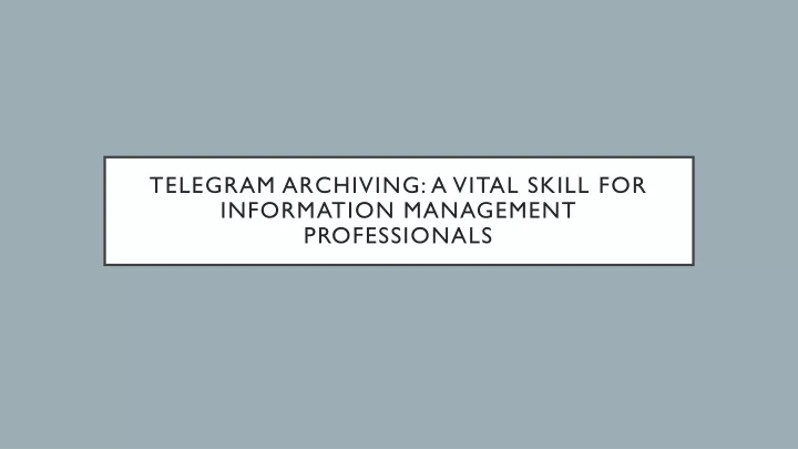 telegram archiving a vital skill for information