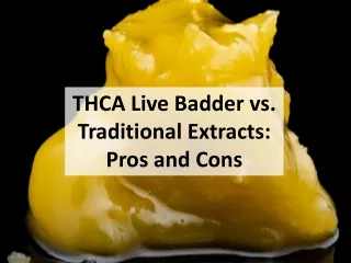 THCA Live Badder vs. Traditional Extracts: Pros and Cons