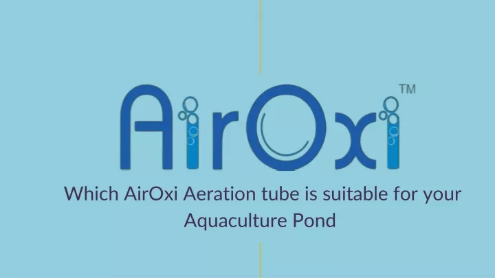 which airoxi aeration tube is suitable for your