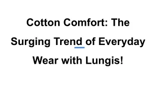 Cotton Comfort_ The Surging Trend of Everyday Wear  with Lungis!