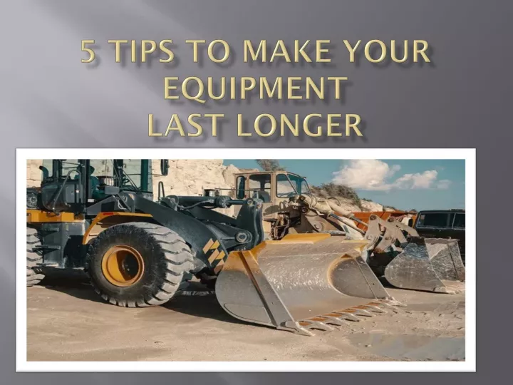 5 tips to make your equipment last longer