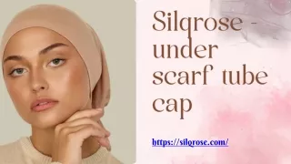 Silqrose-underscarf tube cap