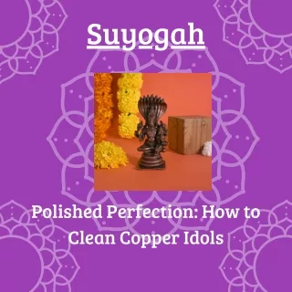 Polished Perfection How to Clean Copper Idols