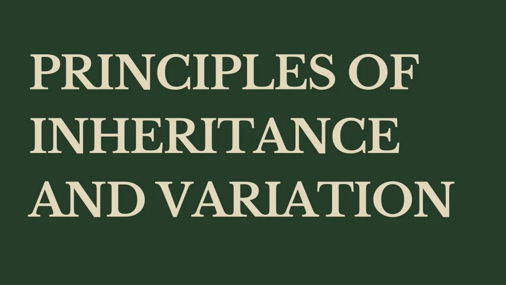 PPT - PRINCIPLES OF INHERITANCE AND VARIATION class 12 - Presentation ...