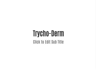 trycho derm click to edit sub title