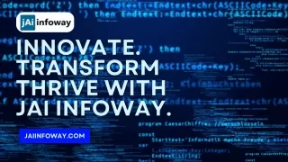 Innovate. Transform Thrive with Jai Infoway.