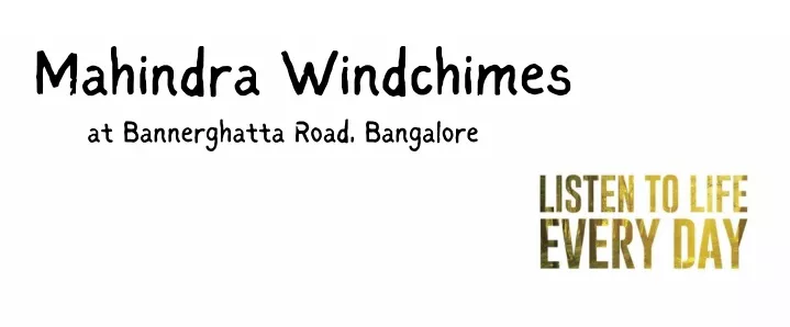 mahindra windchimes at bannerghatta road bangalore