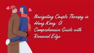 Navigating Couple Therapy in Hong Kong A Comprehensive Guide with Renewed Edge