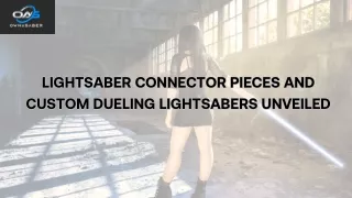 Lightsaber Connector Pieces and Custom Dueling Lightsabers Unveiled