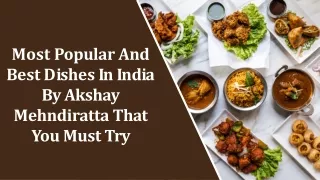 Most Popular And Best Dishes In India By Akshay Mehndiratta That You Must Try