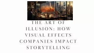The Art of Illusion How Visual Effects Companies Impact Storytelling