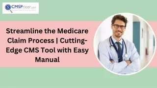 Streamline the Medicare Claim Process  Cutting-Edge CMS Tool with Easy Manual