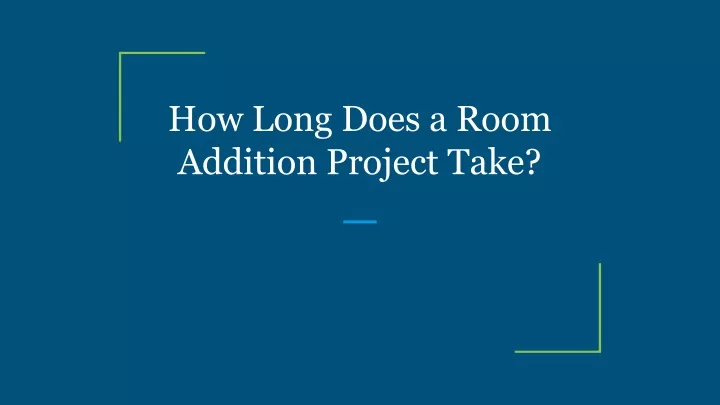 how long does a room addition project take