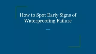 How to Spot Early Signs of Waterproofing Failure