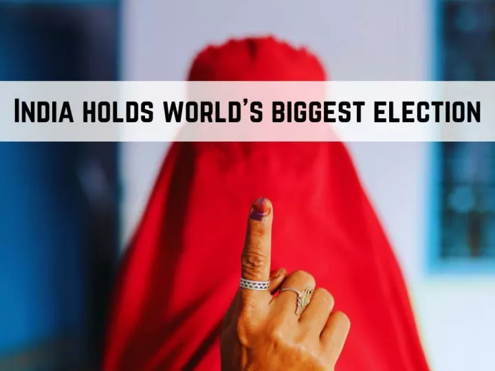 india holds world s biggest election