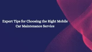 Expert Tips for Choosing the Right Mobile Car Maintenance Service