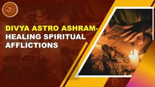 Divya Astro Ashram- Healing Spiritual Afflictions