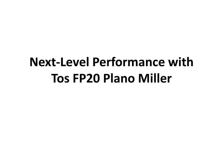 next level performance with tos fp20 plano miller