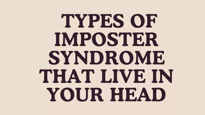 types of imposter syndrome that live in your head