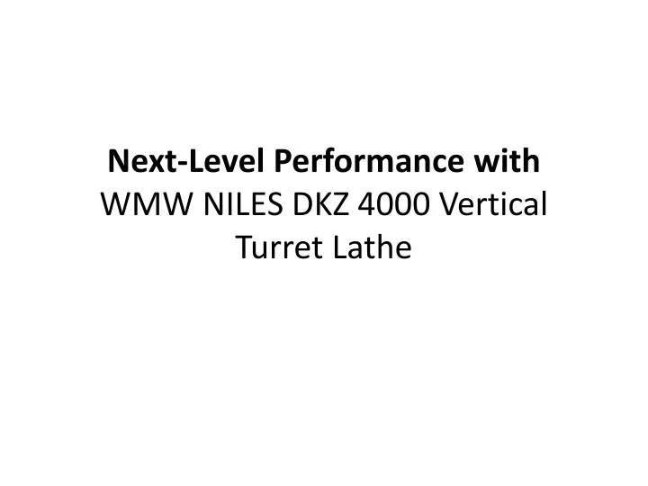 next level performance with wmw niles dkz 4000 vertical turret lathe