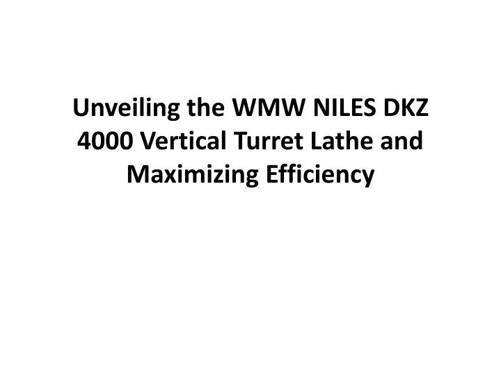 unveiling the wmw niles dkz 4000 vertical turret lathe and maximizing efficiency
