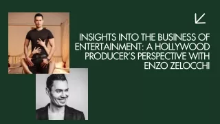 Insights into the Business of Entertainment A Hollywood Producer’s Perspective with Enzo Zelocchi