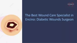 The Best Wound Care Specialist in Encino: Diabetic Wounds Surgeon