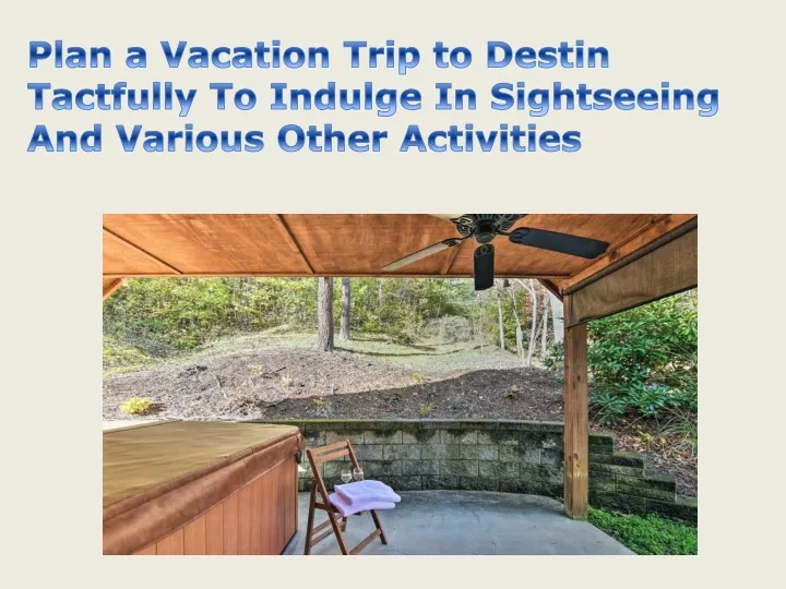 plan a vacation trip to destin tactfully
