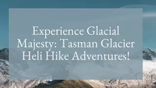Experience Glacial Majesty Tasman Glacier Heli Hike Adventures!