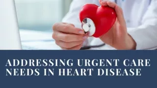 Addressing Urgent Care Needs in Heart Disease