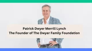 Patrick Dwyer Merrill Lynch - The Founder of The Dwyer Family Foundation