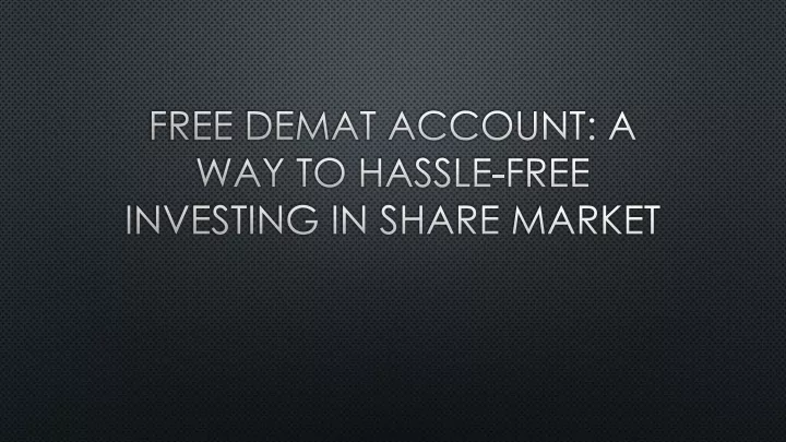 free demat account a way to hassle free investing in share market
