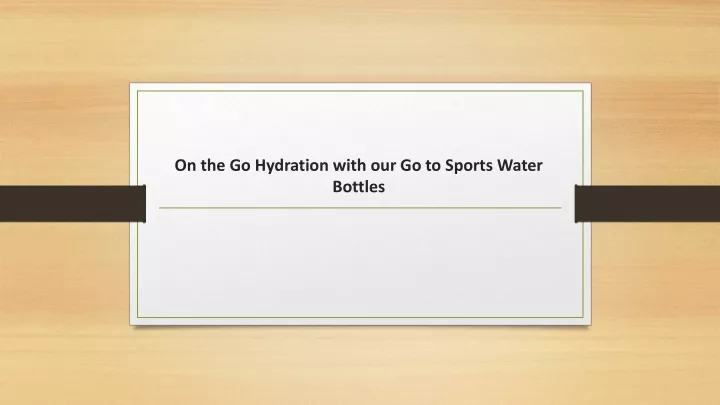 on the go hydration with our go to sports water bottles