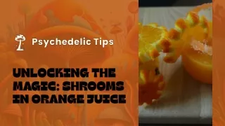 Unlocking the Magic Shrooms in Orange Juice