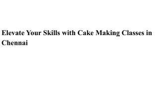 Elevate Your Skills with Cake Making Classes in Chennai