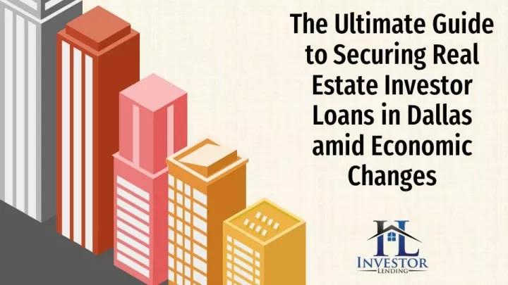 the ultimate guide to securing real estate investor loans in dallas amid economic changes