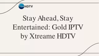 Stay Ahead, Stay Entertained Gold IPTV by Xtreame HDTV.pdf
