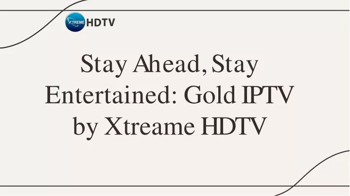 s t a y a h e a d s t a y entertained gold iptv by xtreame hdtv
