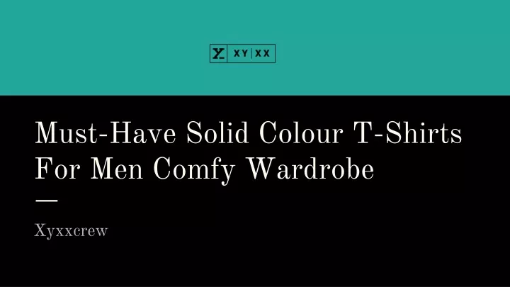 must have solid colour t shirts for men comfy wardrobe