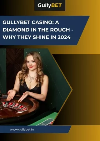 Gullybet Casino A Diamond in the Rough - Why They Shine in 2024