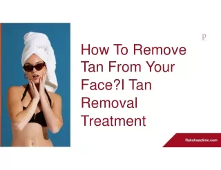 How To Remove Tan From Your Face?| Tan Removal Treatment
