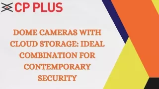 Dome Cameras with Cloud Storage: Ideal Combination for Contemporary Security