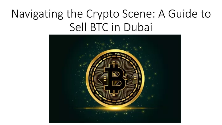 navigating the crypto scene a guide to sell btc in dubai