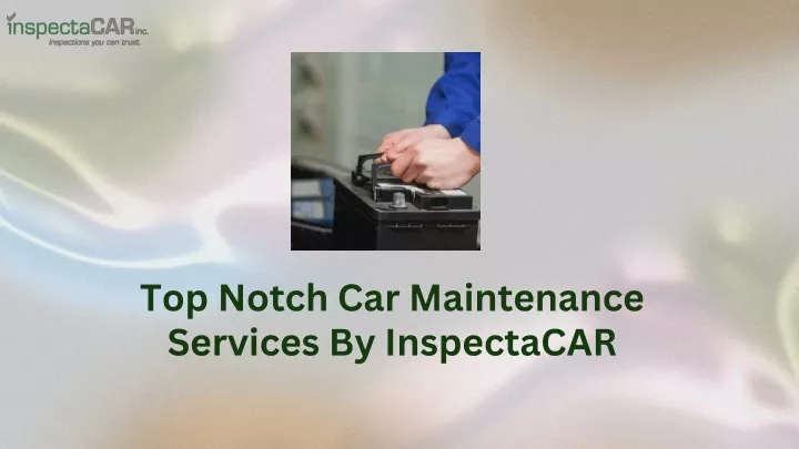 top notch car maintenance services by inspectacar