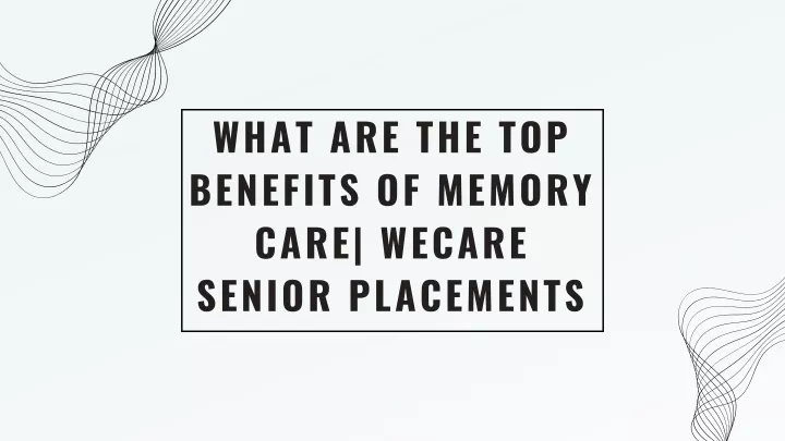 what are the top benefits of memory care wecare