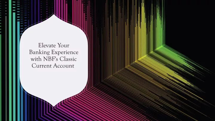 elevate your banking experience with nbf s classic current account
