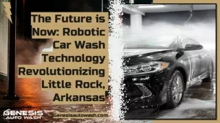 The Future is Now: Robotic Car Wash Technology Revolutionizing Little Rock, Arka