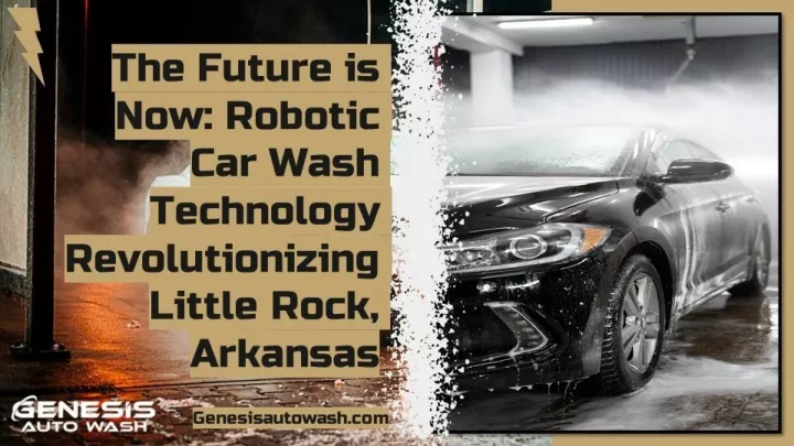 the future is now robotic car wash technology revolutionizing little rock arkansas
